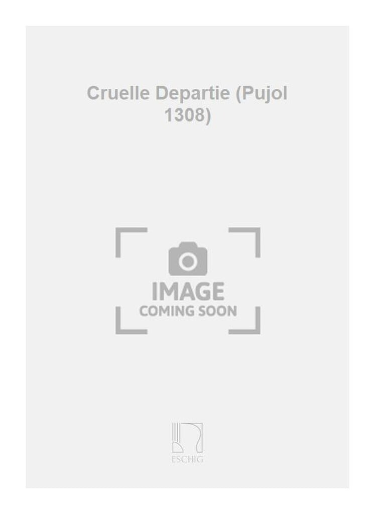 Cruelle Departie (Pujol 1308)